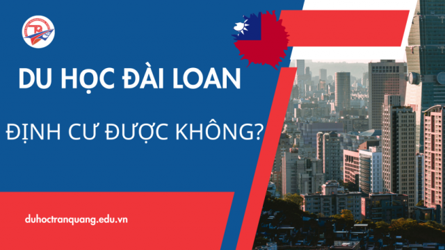 Du học Đài Loan có được định cư không? Giải đáp chi tiết